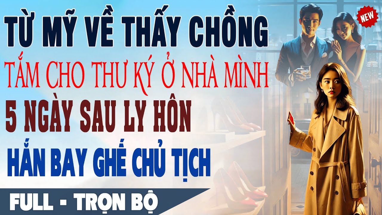 💕 Truyện Ngôn Tình TỪ MỸ VỀ THẤY CHỒNG TẮM CHO THƯ KÝ Ở NHÀ 5 Ngày Sau Ly Hôn Hắn Bay Ghế Chủ Tịch