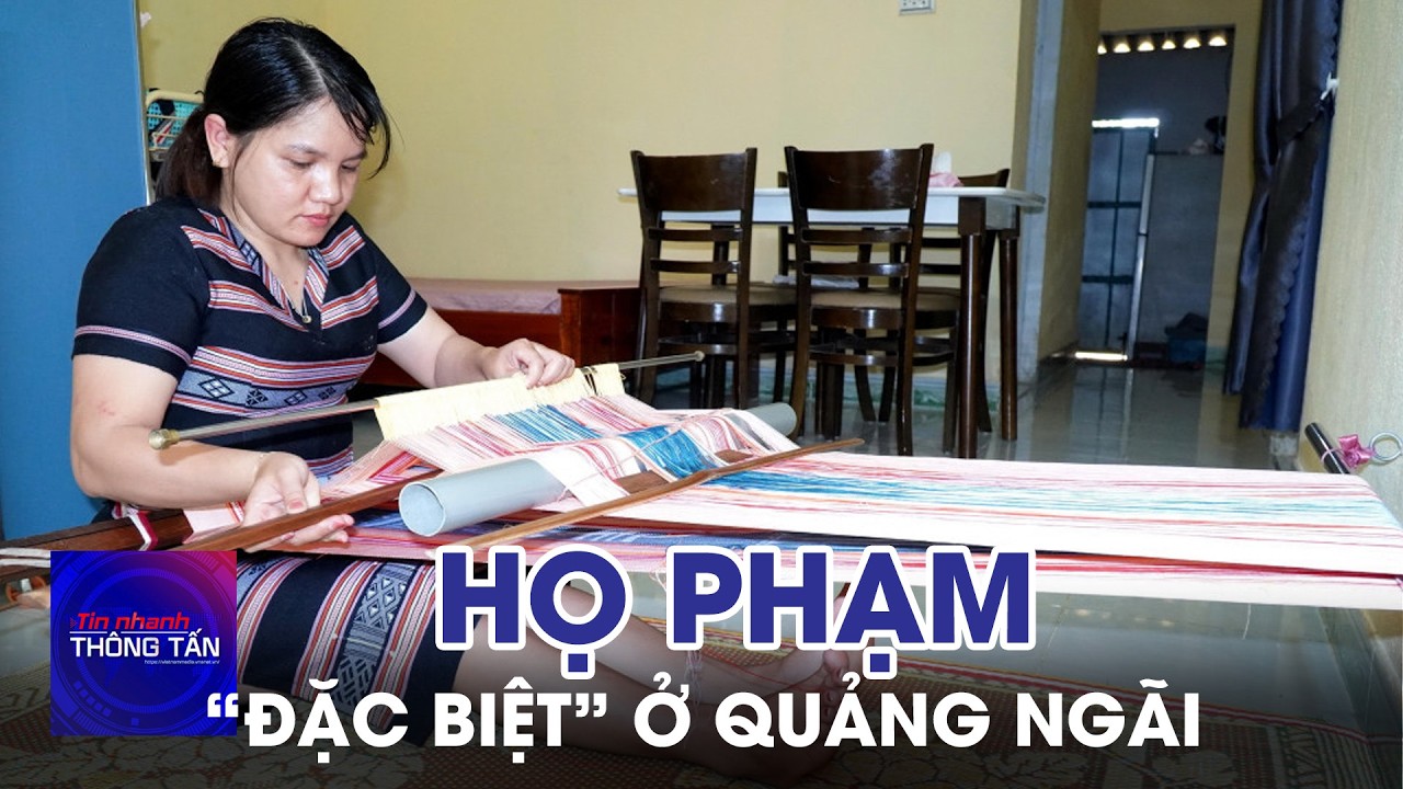 Họ Phạm “đặc biệt” ở Quảng Ngãi | Tin nhanh Thông tấn