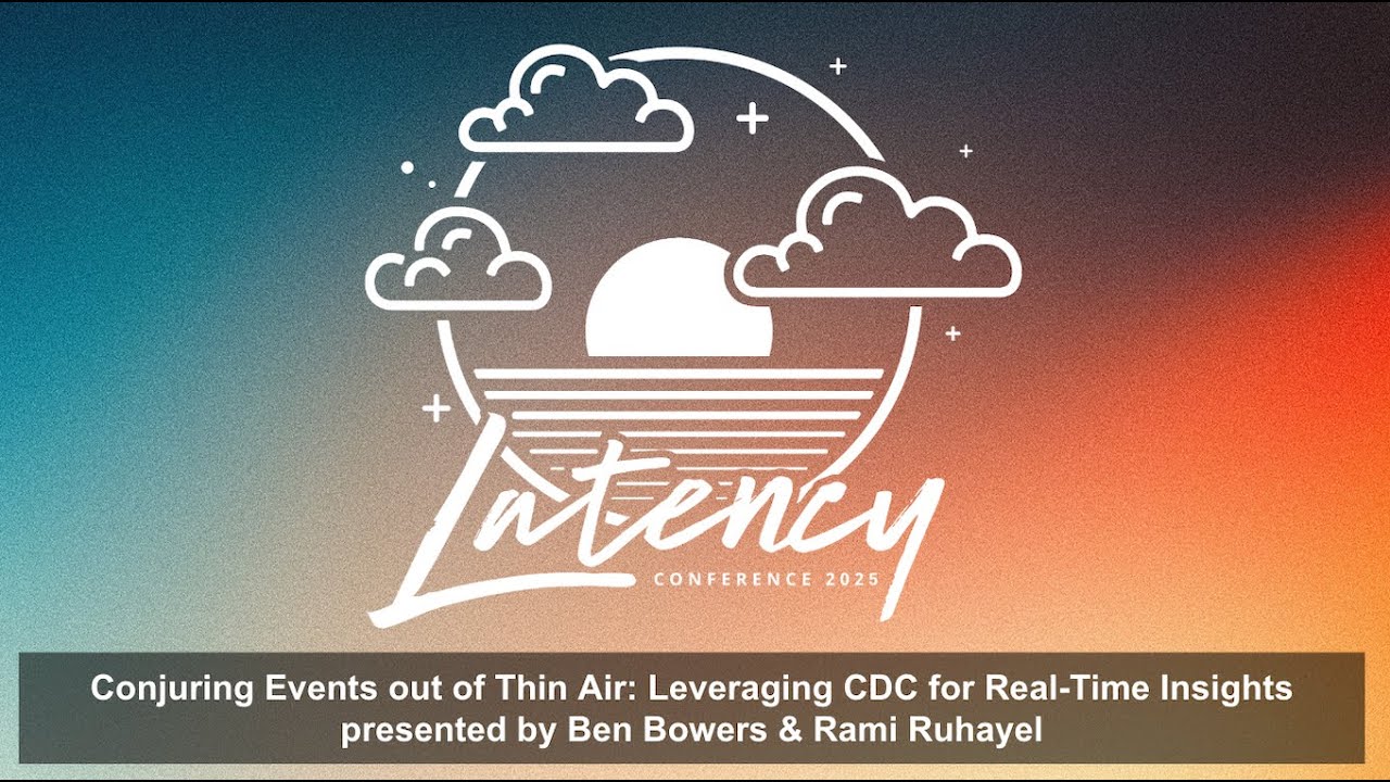 Latency2025 - Conjuring Events out of Thin Air presented by Ben Bowers & Rami Ruhayel