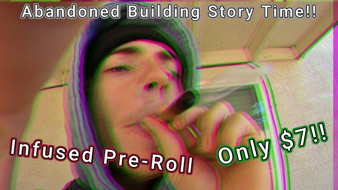 Abandoned Building Story Time + $7 Infused Pre-Roll Sesh!!!