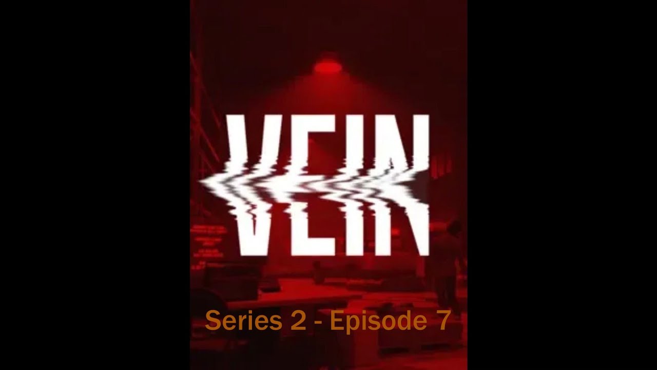 Vein  Series 02 Episode 07