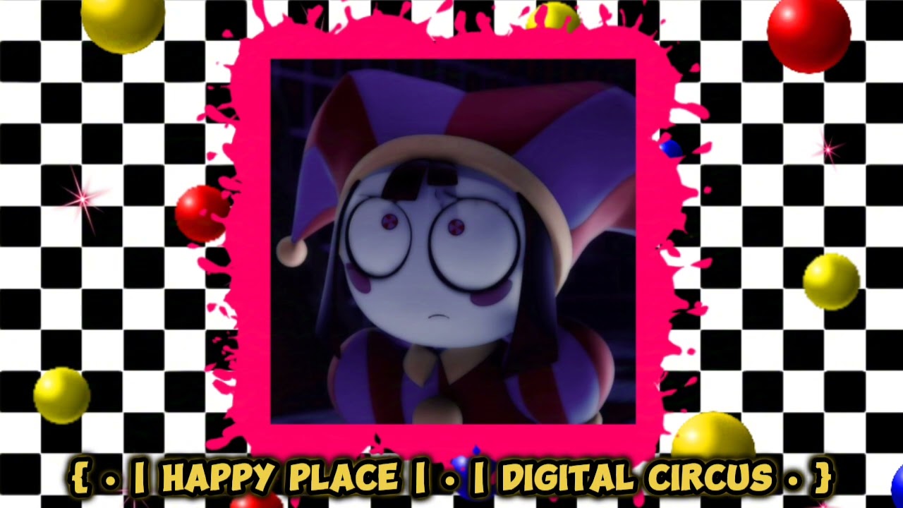 { • | Happy Place | • | Digital Circus • } Slowed