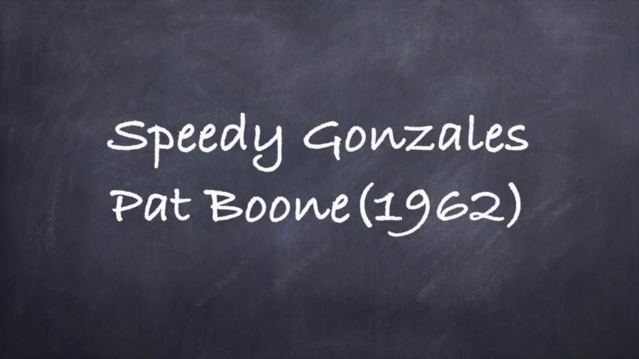 Speedy Gonzales-Pat Boone(1962) Lyrics