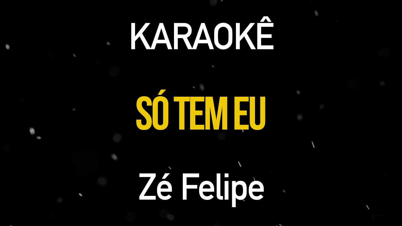 Só Tem Eu - Zé Felipe (Karaokê Version)