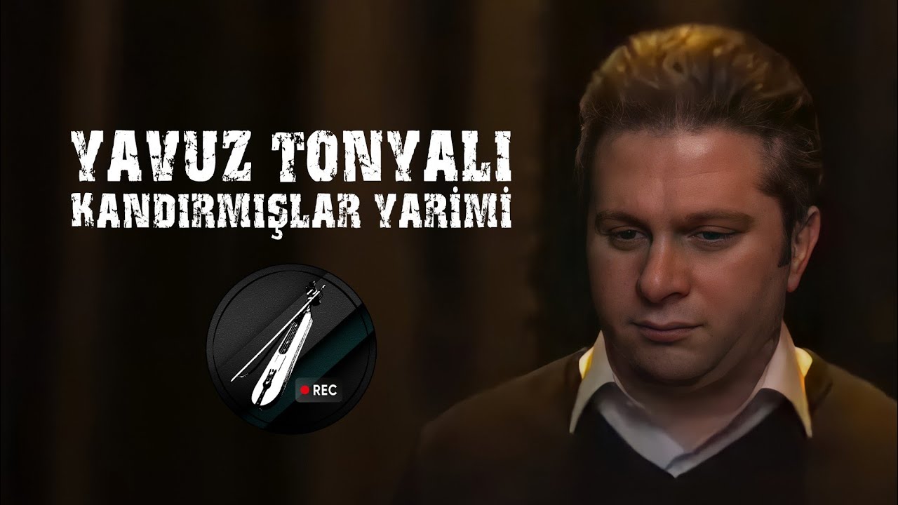 Yavuz Tonyalı - Kandırmışlar Yarimi ✔