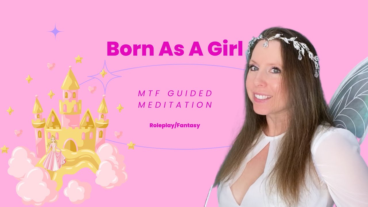 Born As A Girl MtF Fantasy Roleplay Guided Meditation