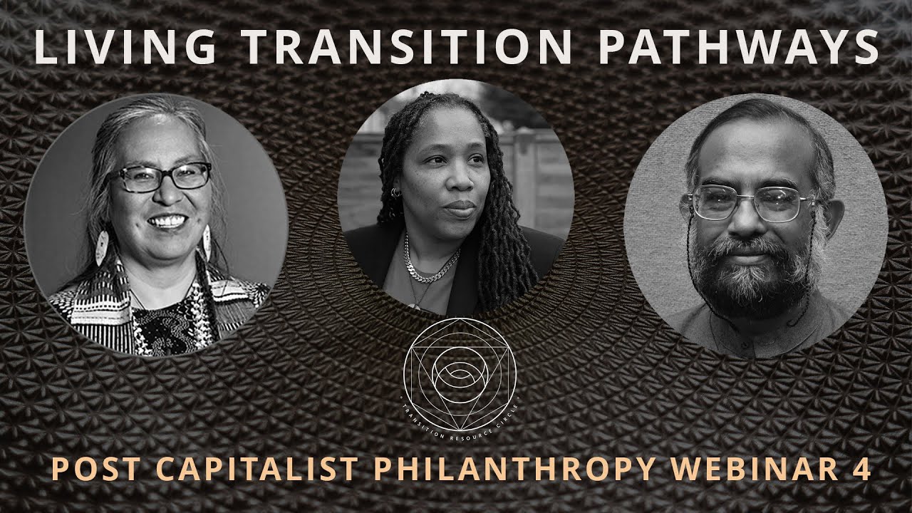 Post Capitalist Philanthropy Webinar 4: Living Transition Pathways.