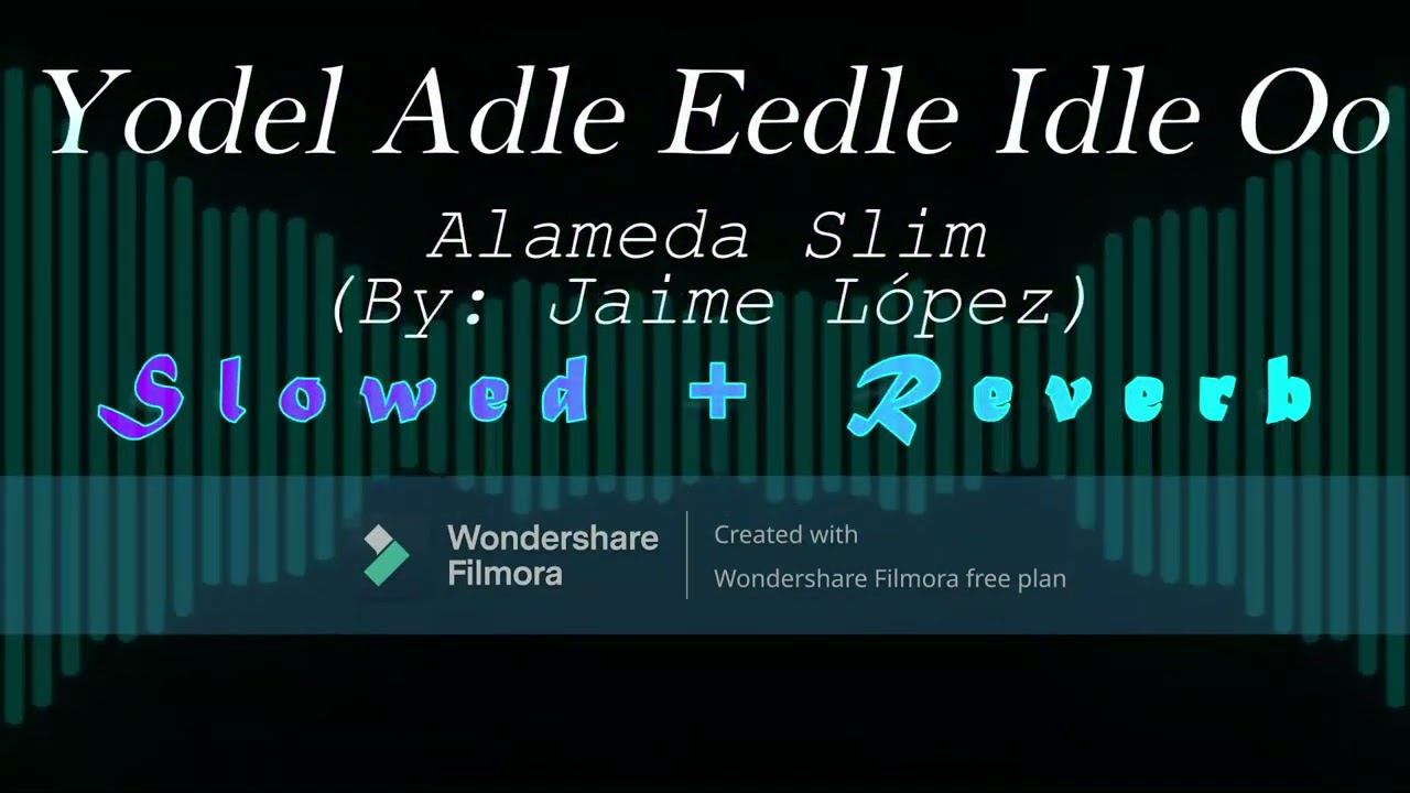 Yodel Adle Eedle Idle Oo - Alameda Slim (By: Jaime López) (Slowed + Reverb)