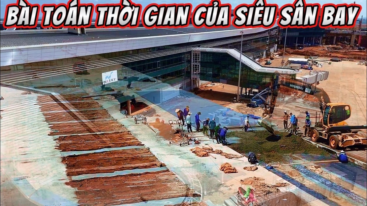 ĐẠI CÔNG TRƯỜNG CỦA SIÊU SÂN BAY VÀ BÀI TOÁN THỜI GIAN THƯƠNG MẠI