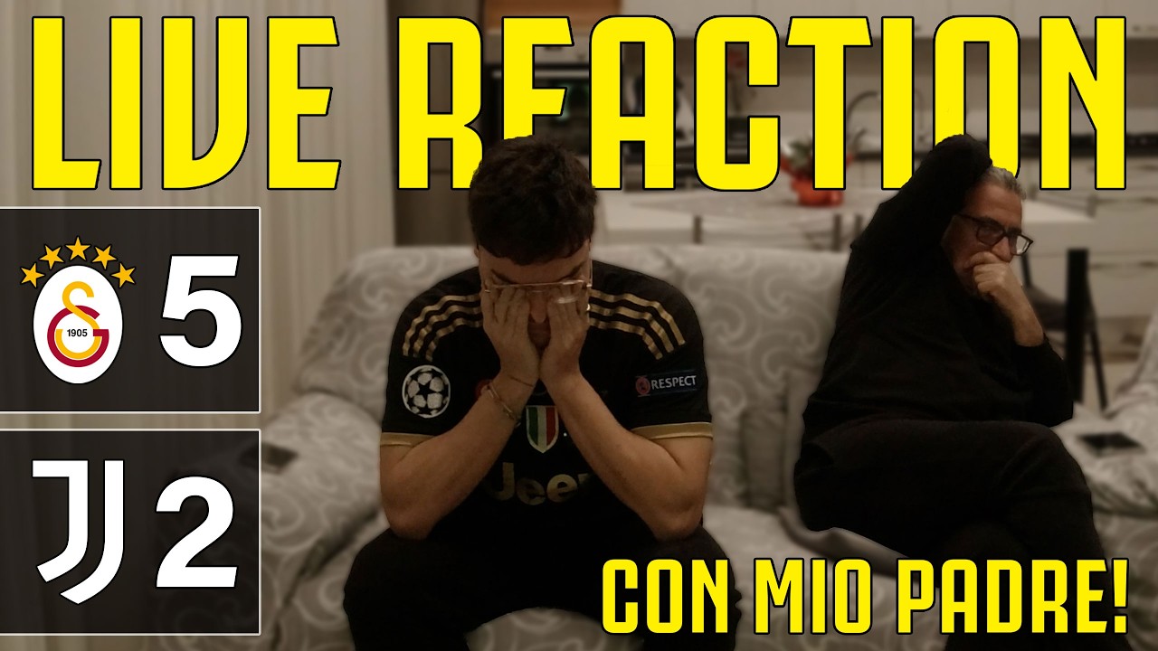 GALATASARAY - JUVENTUS 5-2 [LIVE REACTION con MIO PADRE]