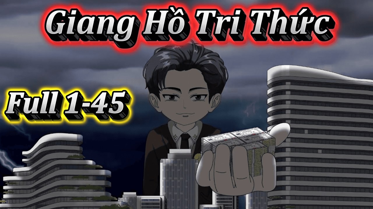GIANG HỒ TRI THỨC | FULL 1-45 | EM TỨ VIETSUB.