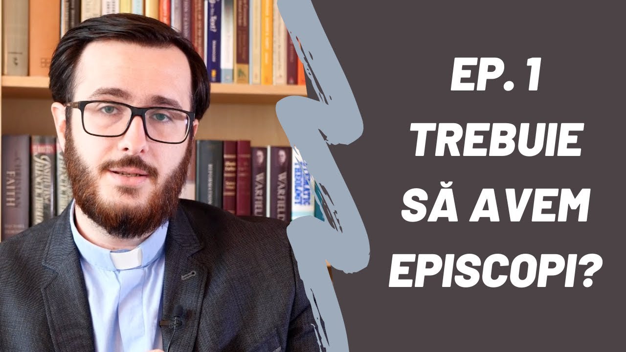 Ep.1 Trebuie să avem episcopi?