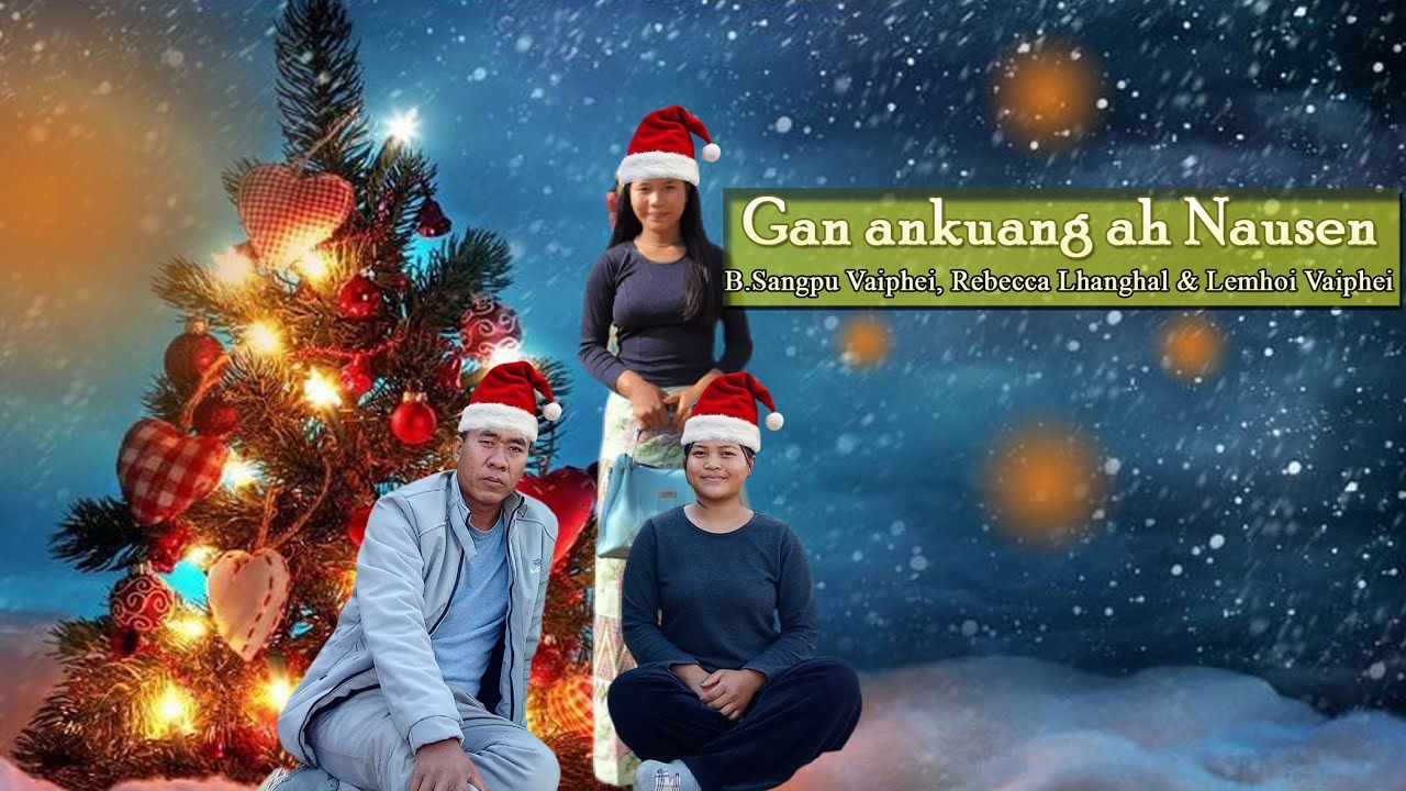 GAN ANKUANG AH NAUSEN | B.Sangpu Vaiphei, Rebecca Lhanghal, Lemhoi Vaiphei. Vaiphei Christmas song