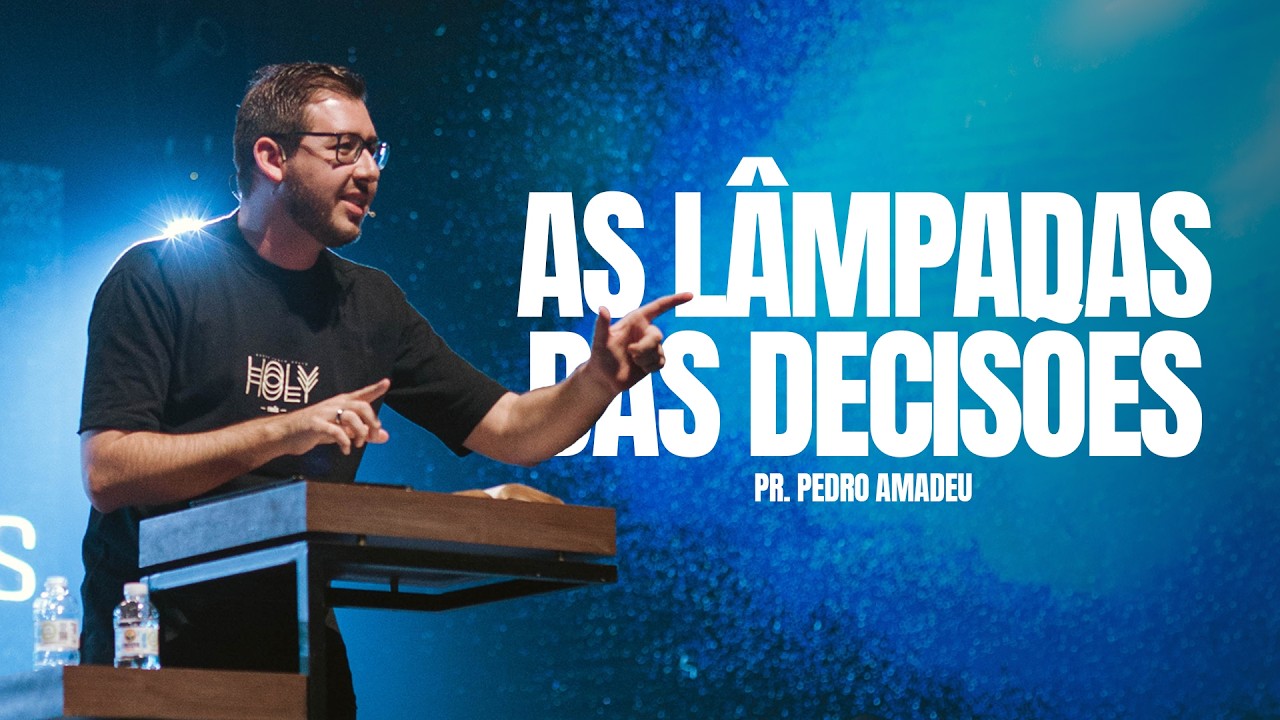 Pregação - As lâmpadas das decisões - Pr. Pedro Amadeu