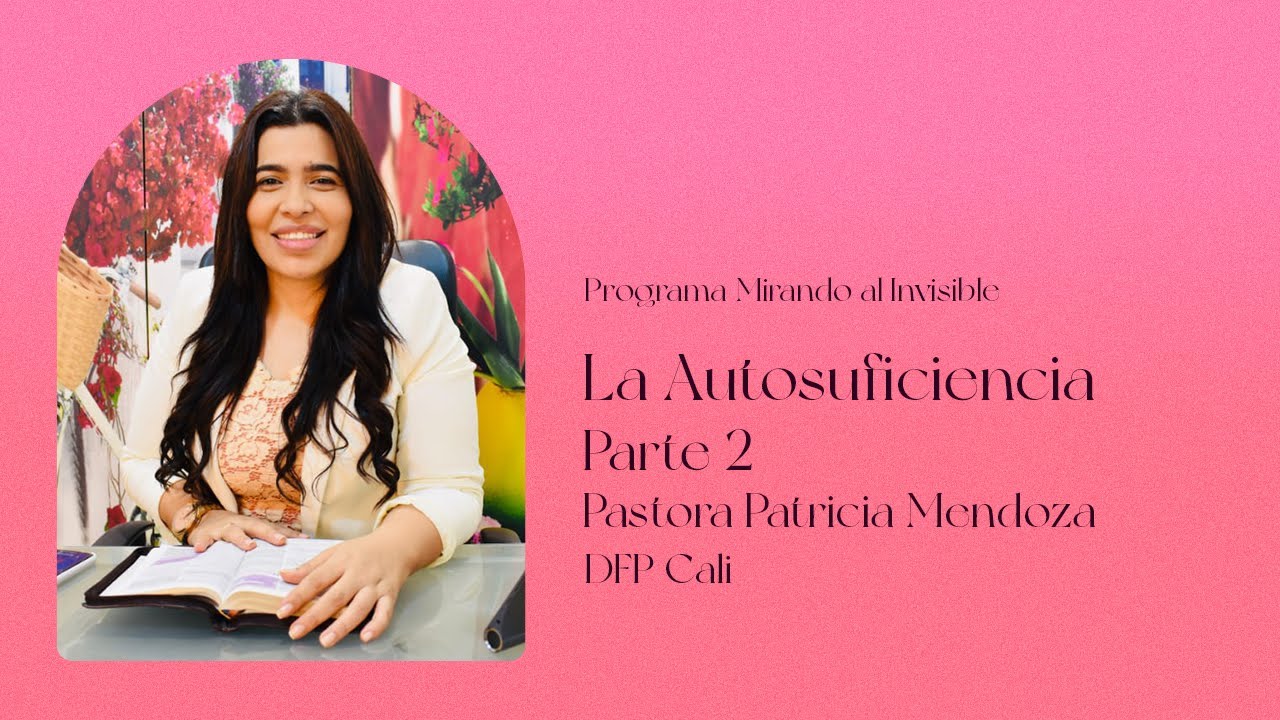 🗣️La Autosuficiencia Part.2 | Programa Mirando Al Invisible DFPCALI | Pastora Patricia Mendoza