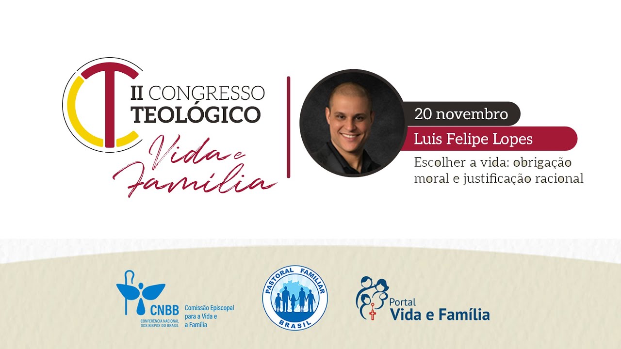 2º Congresso Teológico Vida e Família - Escolher a vida: obrigação moral e justificação racional