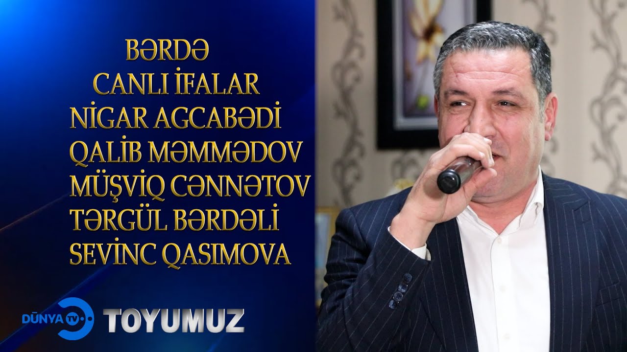Toyumuz Nigar Agcabədili Tərgul Bərdəli Qalib Məmmədov Malik Həsənov Muşfiq  Cənnətov  Sevic Qasımov