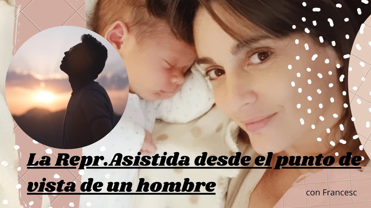 ¿Cómo vive la búsqueda de embarazo por Repr.Asistida un hombre? Testimonio de Francesc.