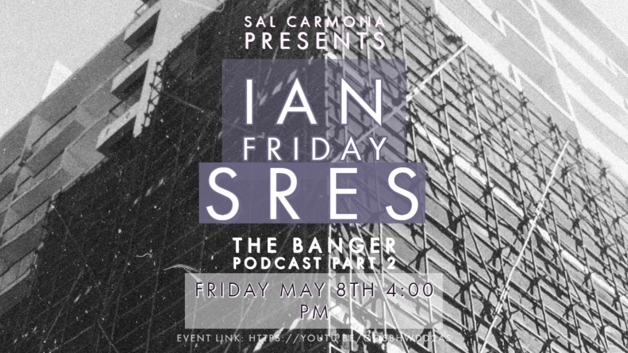 SRES & IAN FRIDAY (THE BANGER PODCAST)