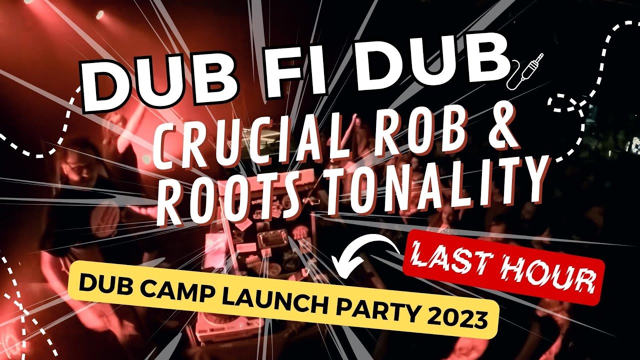 CRUCIAL ROB & ROOTS TONALITY - DUB FI DUB  - DUB CAMP LAUNCH PARTY 2023 - Full Set