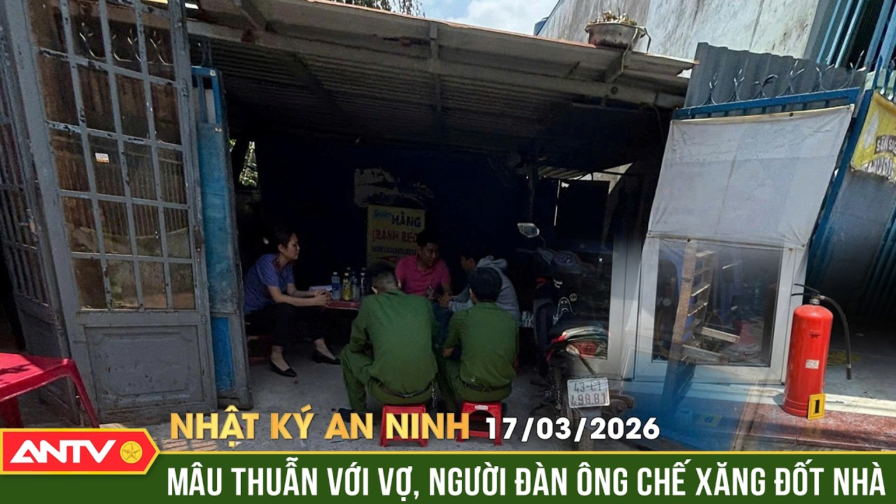 Nhật ký an ninh ngày 17/3: Nghi án người đàn ông đốt nhà tự thiêu khiến 4 người bị bỏng | ANTV