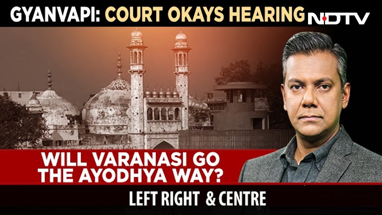 Court Okays Gyanvapi Hearing: Will Varanasi Go The Ayodhya Way? | Left, Right & Centre