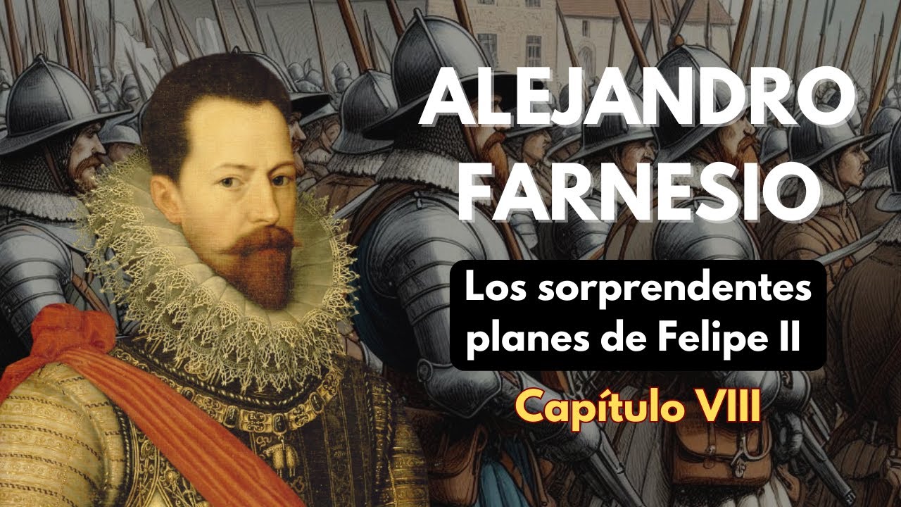 ALEJANDRO FARNESIO, Los sorprendentes planes de FELIPE II (Cap.VIII) - DOCUMENTAL HISTORIA DE ESPAÑA