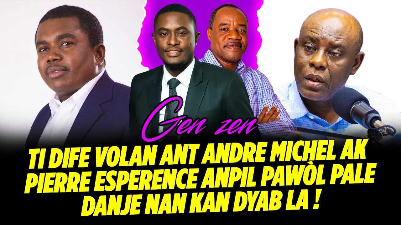 MEZANMI GEN ZEN !!! TI DIFE VOLAN ANT ANDRE MICHEL AK PIERRE ESPERENCE ANPIL PAWÒL PALE DANJE NAN