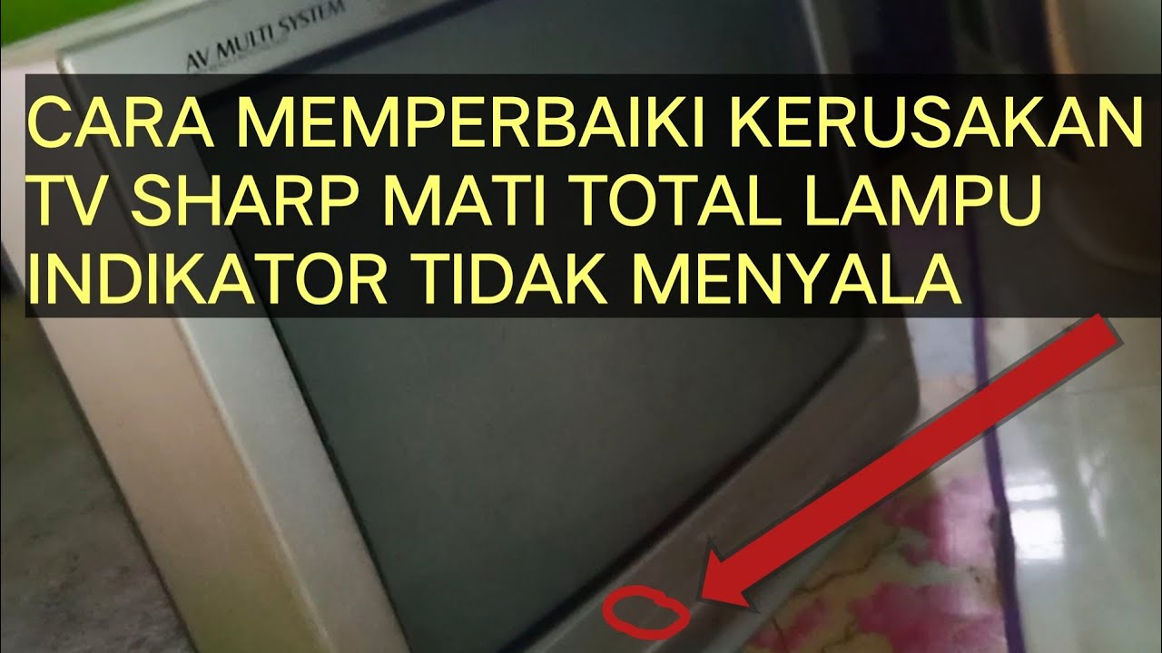 CARA MEMPERBAIKI KERUSAKAN TV SHARP MATI TOTAL LAMPU INDIKATOR TIDAK MENYALA