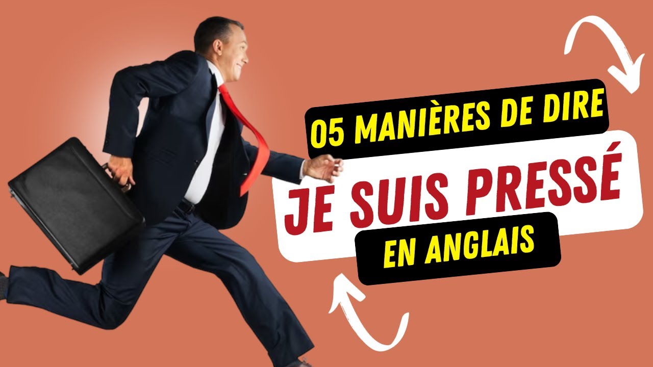 05 Manières de dire en anglais : Je suis pressé (Vocabulaire)