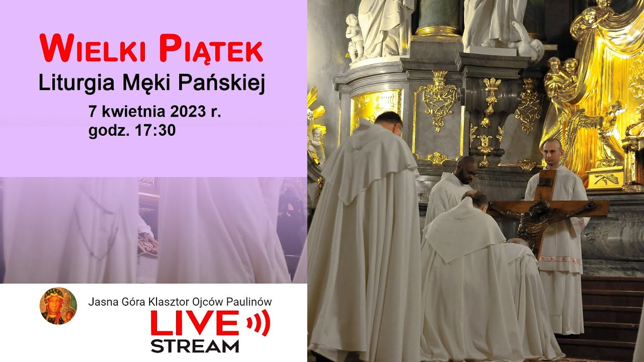 Wielki Piątek Liturgia Męki Pańskiej w Bazylice godz. 17:30 - Jasna Góra 7.04.2023