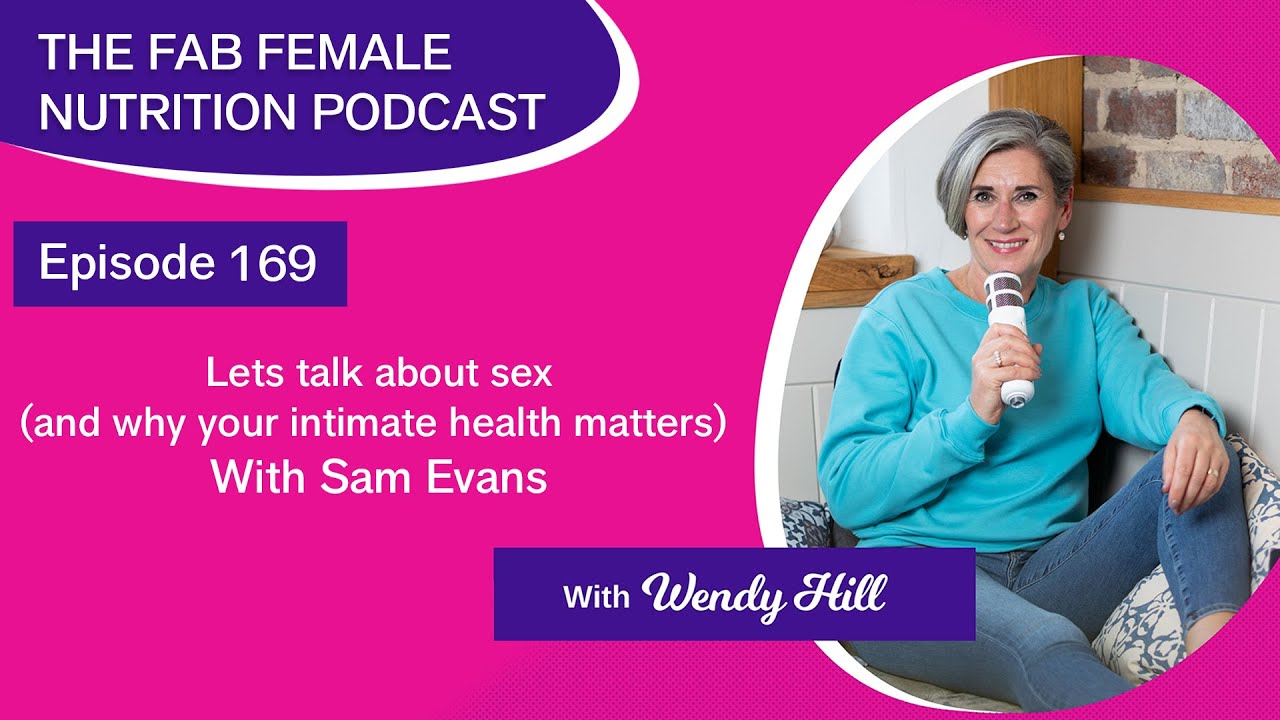 Lets Talk About Sex... with Sam Evans | Ep 169 Fab Female Nutrition Podcast