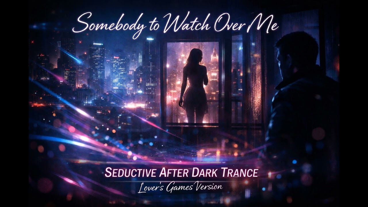 Somebody to Watch Over Me | Seductive After Dark Trance – Lover’s Games Version (Official Visual)