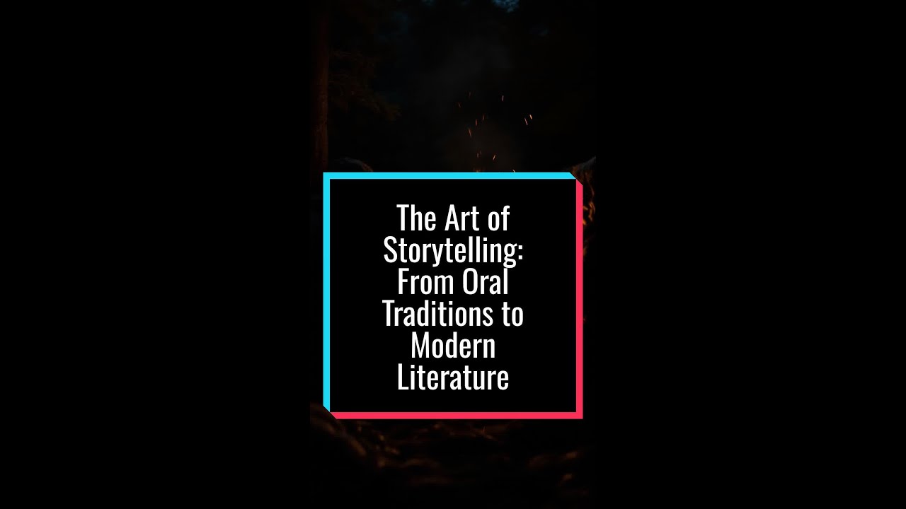 The Art of Storytelling: From Oral Traditions to Modern Literature