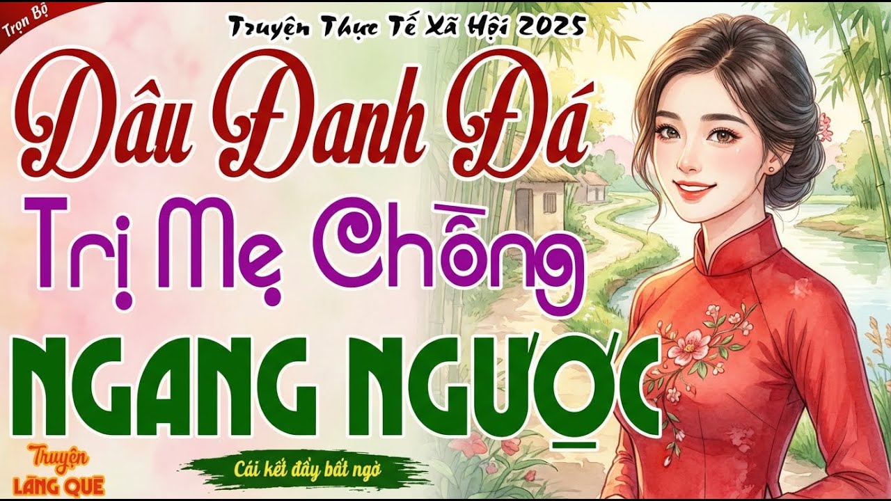 Nghe mà sướng lỗ tai： ＂DÂU ĐANH ĐÁ TRỊ MẸ CHỒNG NGANG NGƯỢC＂  -  Kể chuyện làng quê