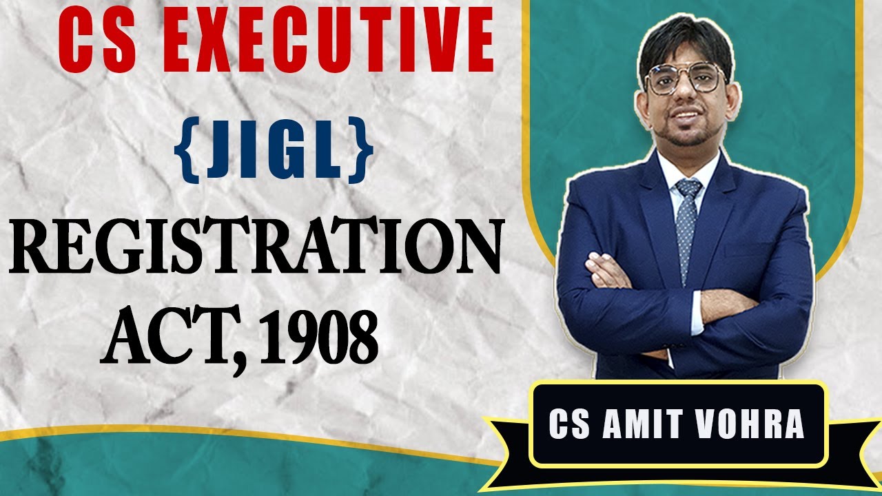 Registration Act,1908 || JIGL || CS Executive Lecture || New Syllabus Dec 2021