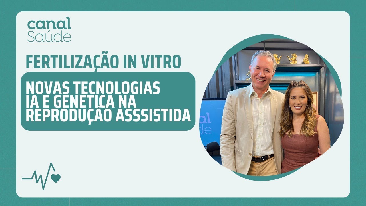 Canal Saúde EP 44 | Fertilização In Vitro: IA, genética e acolhimento no sonho de gerar uma vida