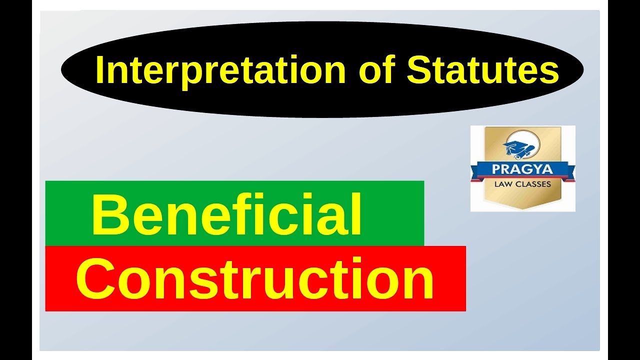 Interpretation Of Statutes -Beneficial Construction