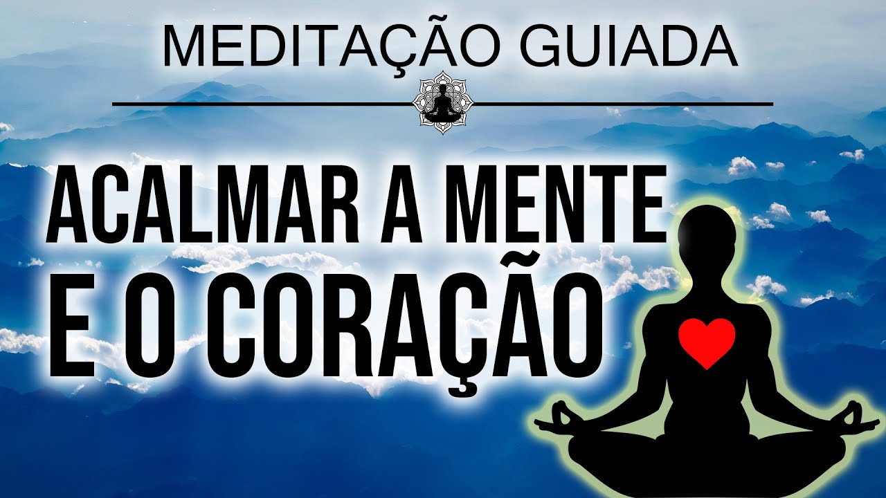 MEDITAÇÃO para acalmar a MENTE o CORAÇÃO e os PENSAMENTOS