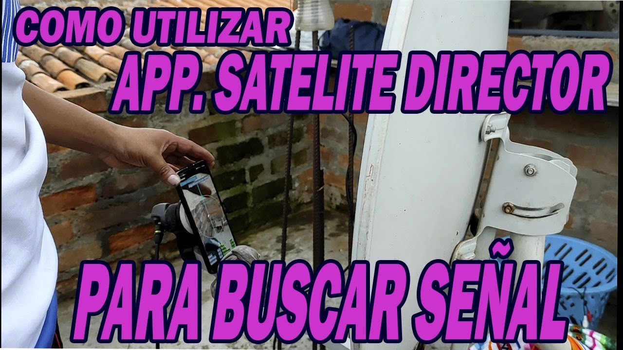 COMO UTILIZAR APP. SATELITE DIRECTOR PARA BUSCAR SEÑAL SATELITAL
