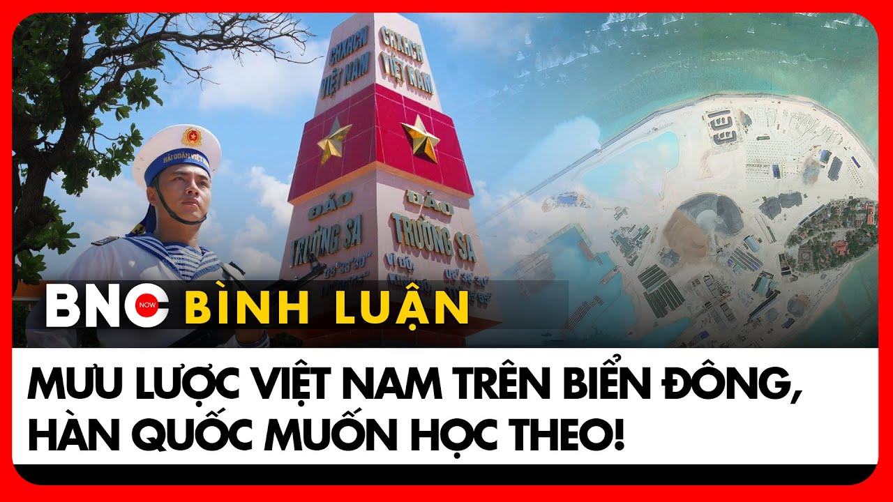 Chuyên gia Hàn: Việt Nam quá đặc biệt, không dễ ức hiếp trên Biển Đông! | Bình luận quốc tế