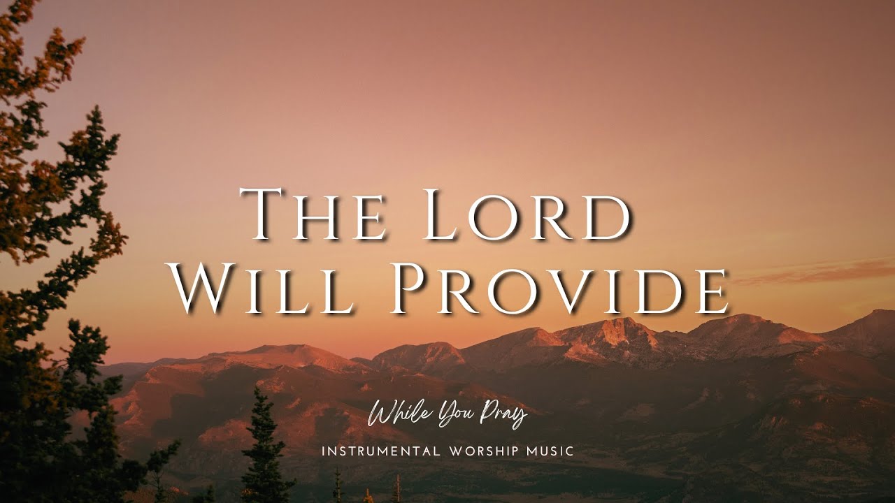 The Lord Will Provide - Instrumental Worship Music for Prayer