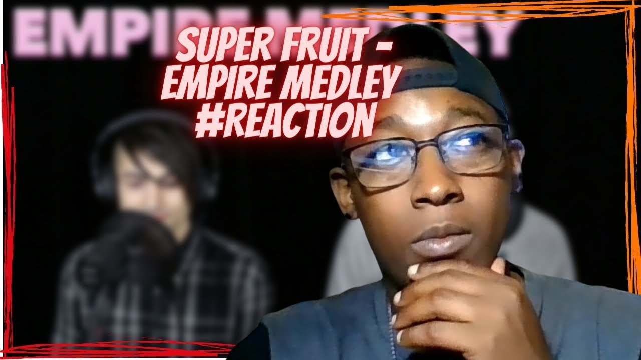 Super Fruit - Empire Medley #Reaction