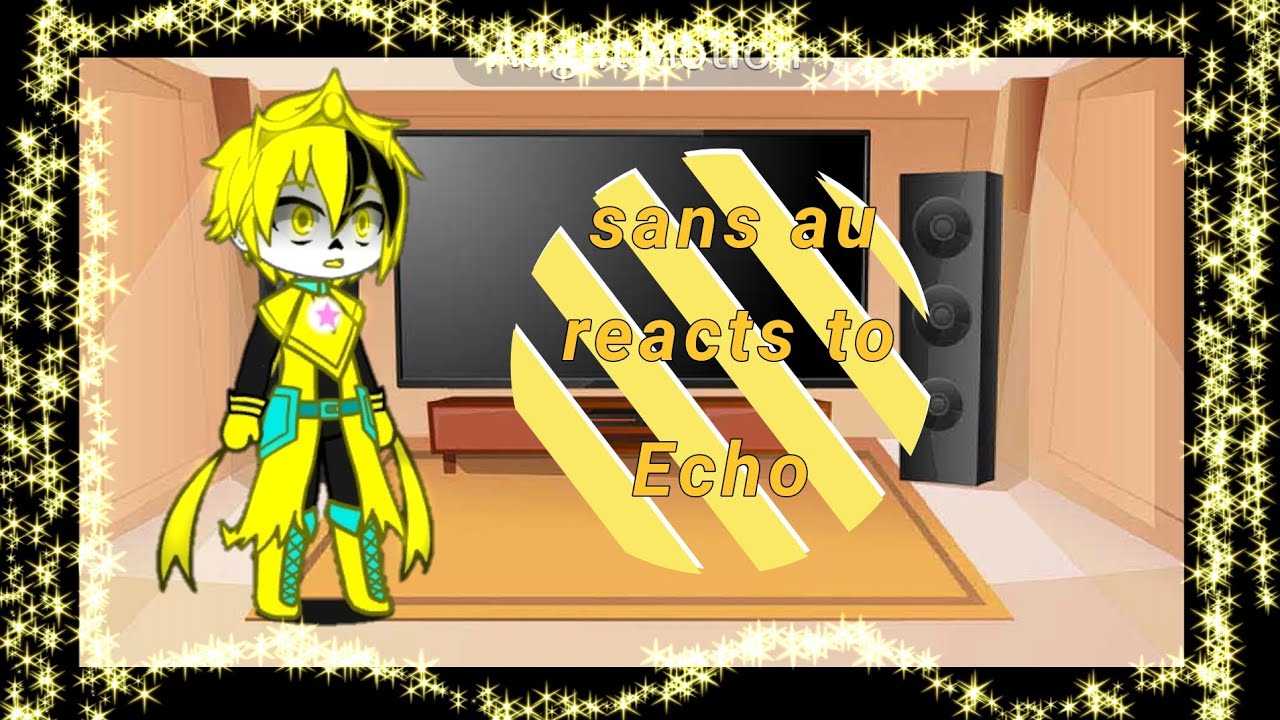 Sans au reacts to echo