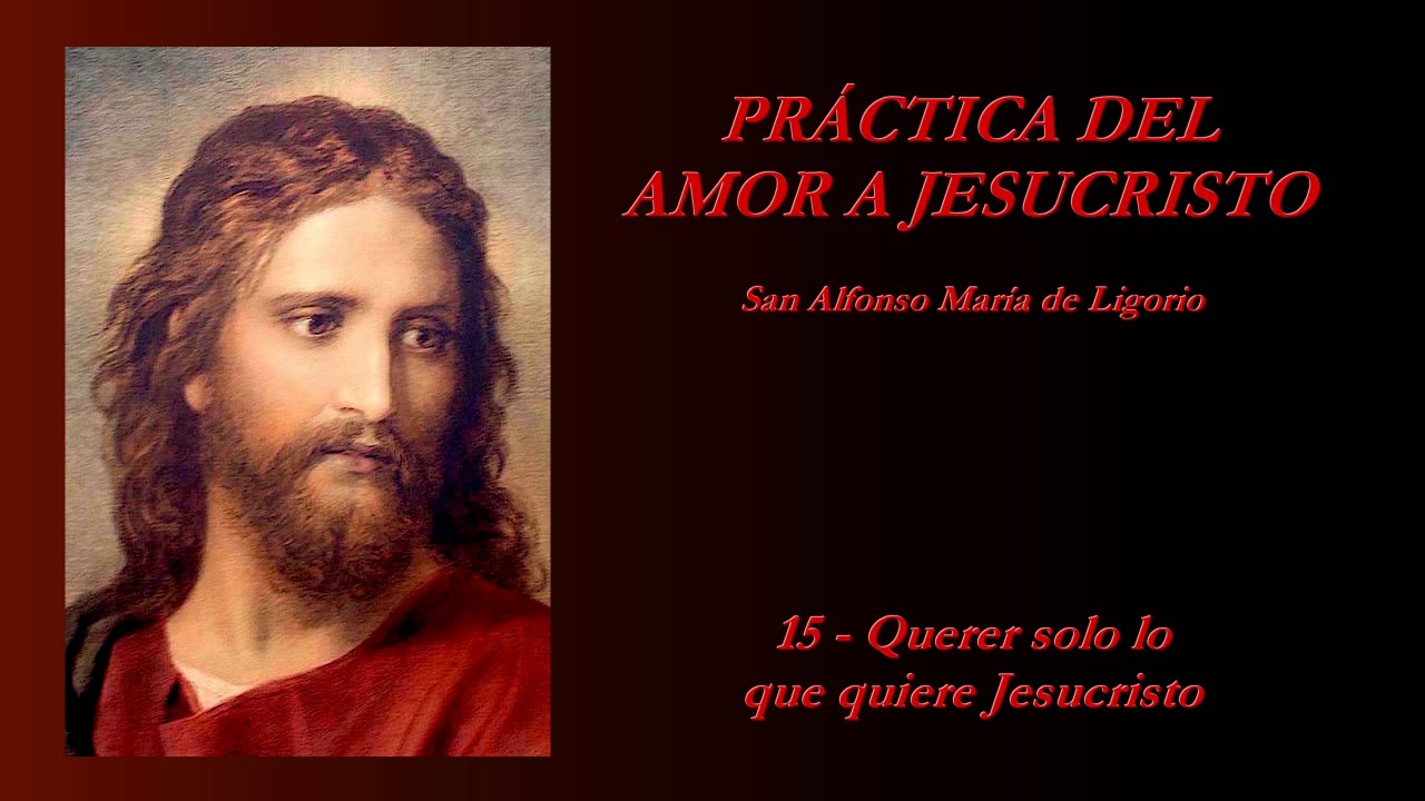 Práctica del amor a Jesucristo - 15/20 (San Alfonso María de Ligorio)