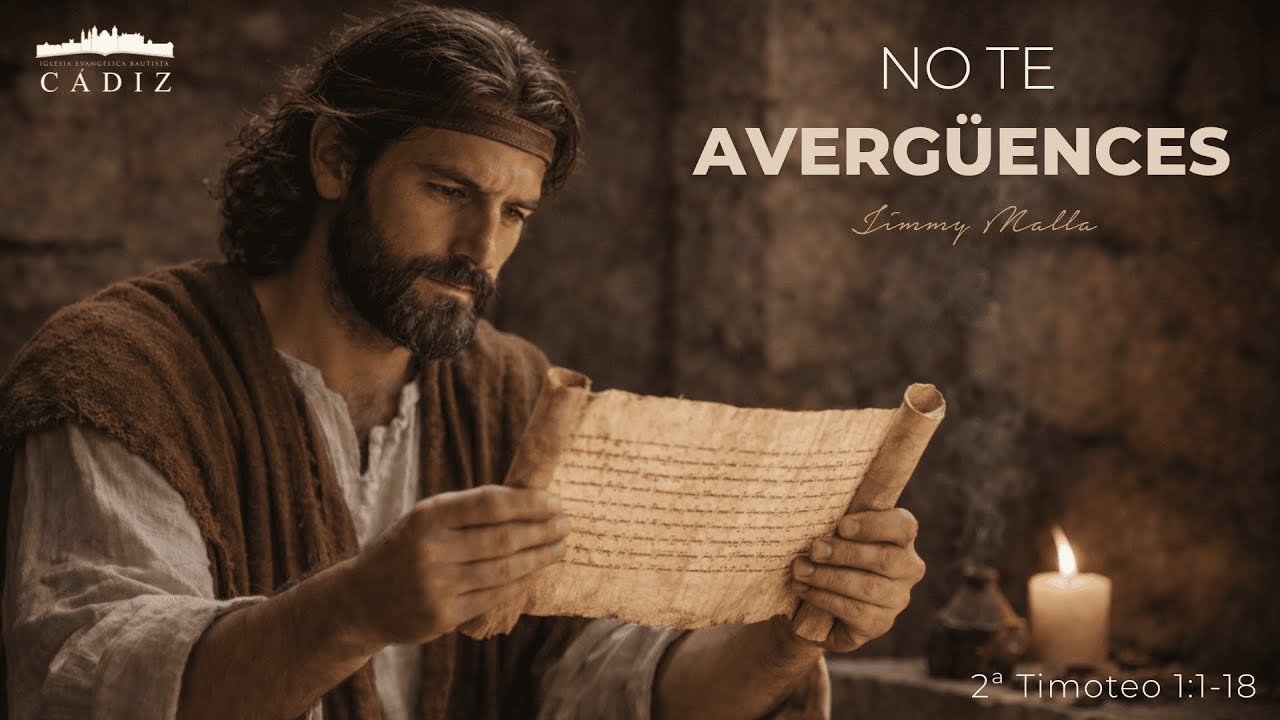 No te avergüences. Jimmy Malla. 2ª Timoteo 1:1-18