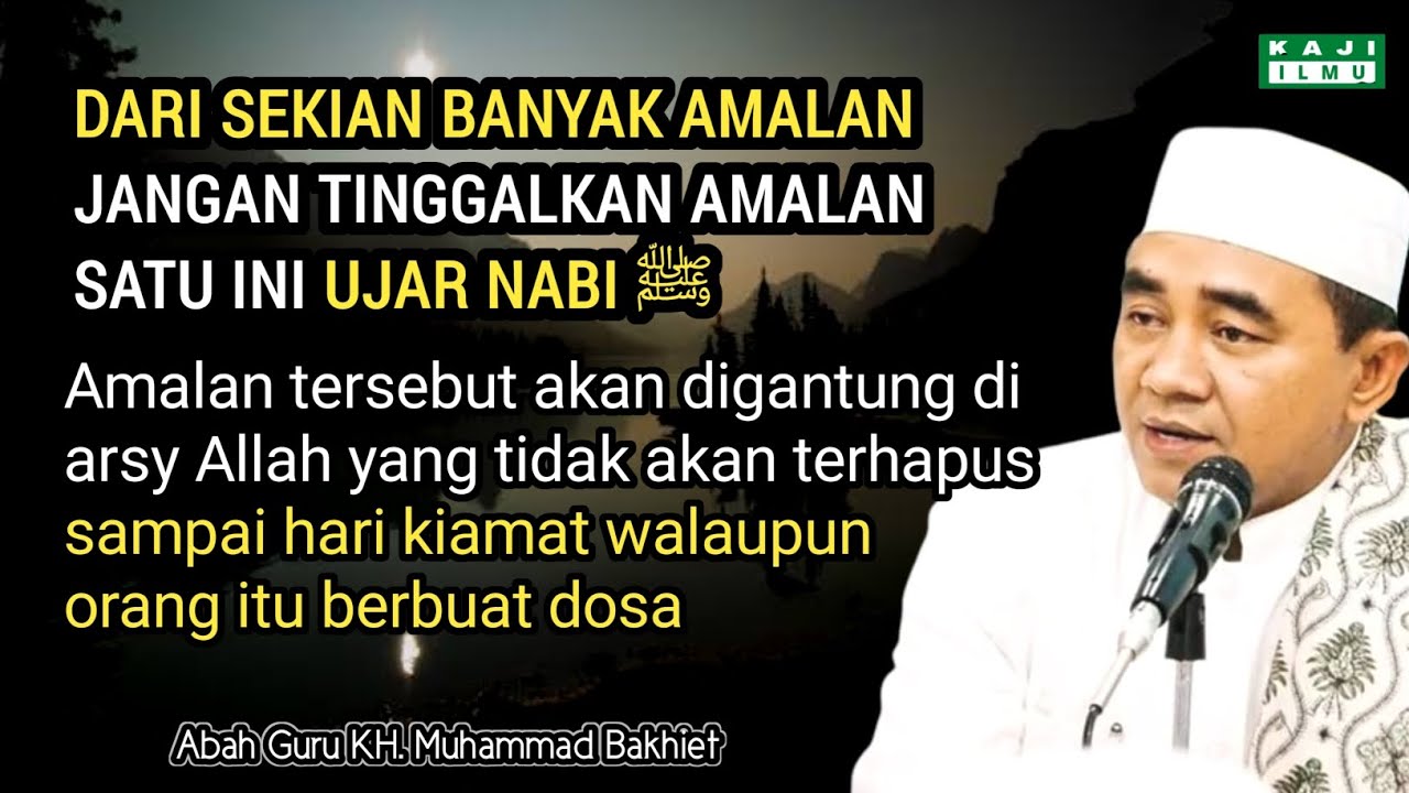Amalan Yang Akan Utuh Sampai Hari Kiamat Walaupun Berbuat Dosa 🔴 KH. Muhammad Bakhiet