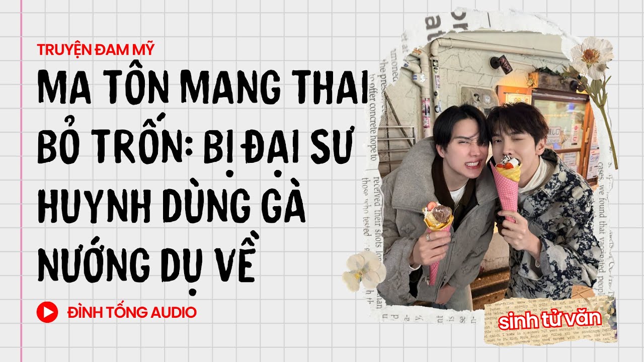 Truyện Đam Mỹ FULL || Ma Tôn Mang Thai Bỏ Trốn: Bị Đại Sư Huynh Dùng Gà Nướng Dụ Về||Đình Tống Audio