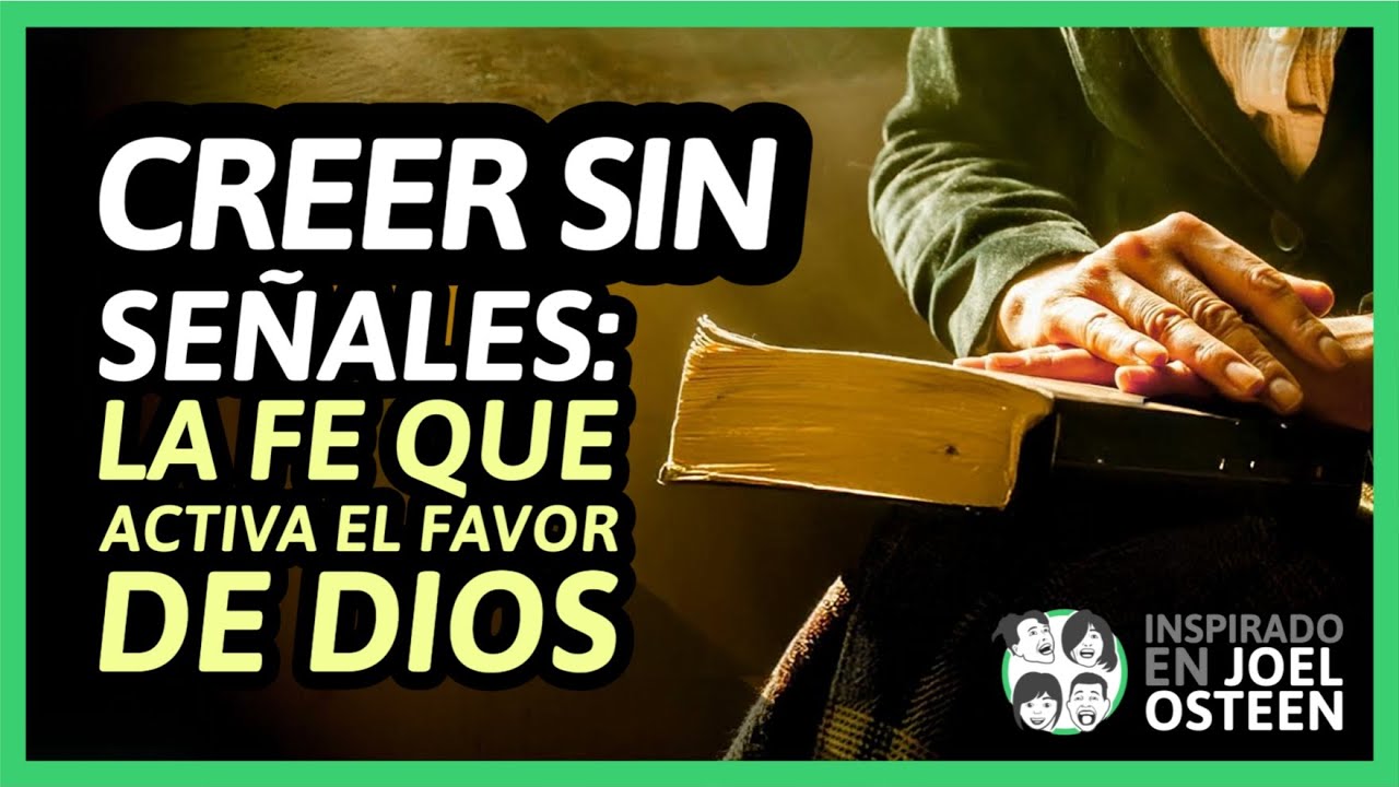 Creer Sin Señales: La Fe Que Activa el Favor de Dios | Joel Osteen