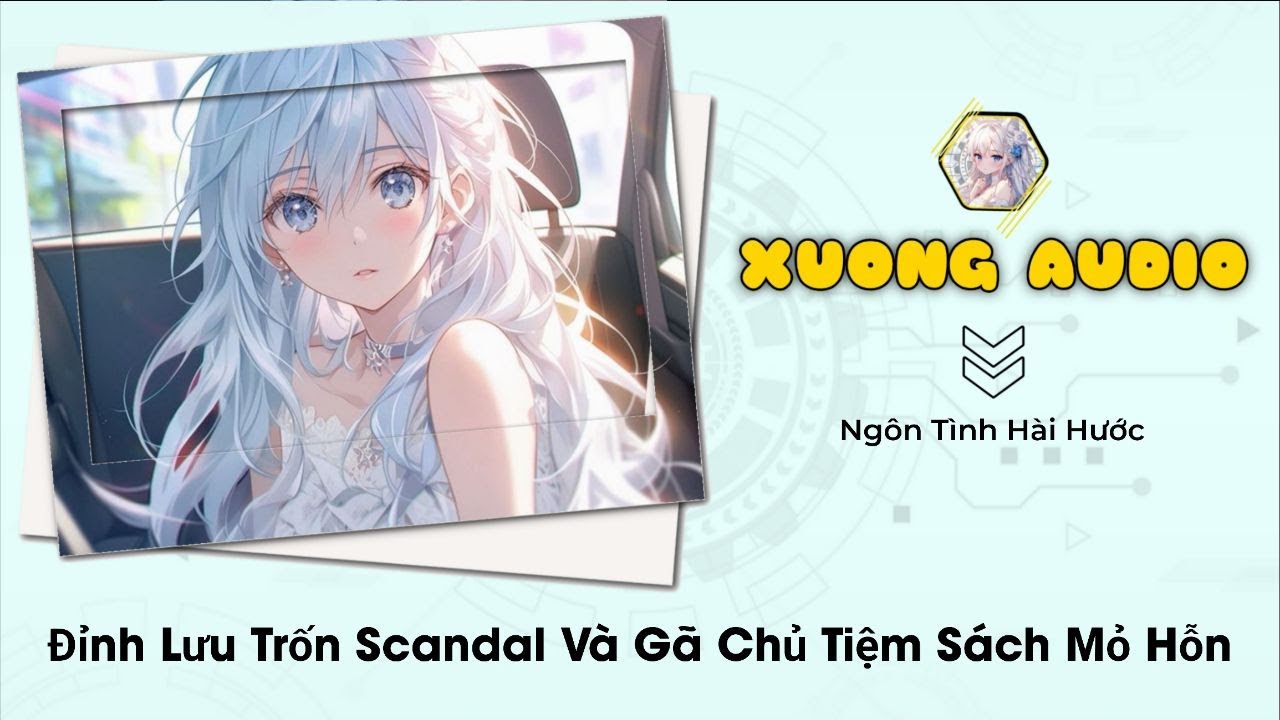 [TRUYỆN AUDIO] Đỉnh Lưu Trốn Scandal Và Gã Chủ Tiệm Sách Mỏ Hỗn | Xưởng Audio